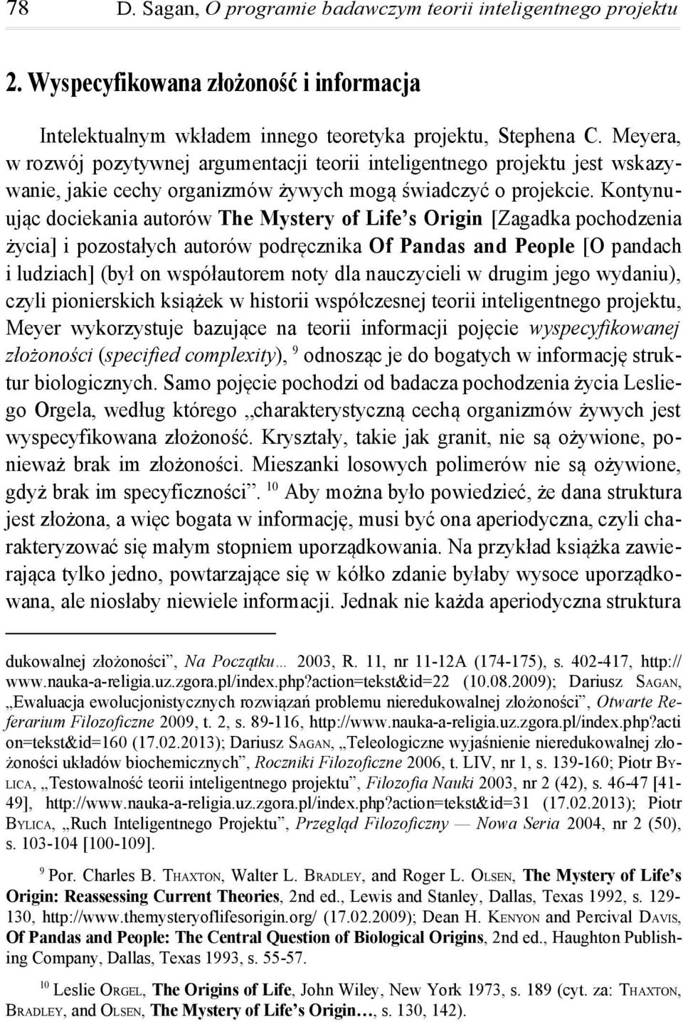 Kontynuując dociekania autorów The Mystery of Life s Origin [Zagadka pochodzenia życia] i pozostałych autorów podręcznika Of Pandas and People [O pandach i ludziach] (był on współautorem noty dla