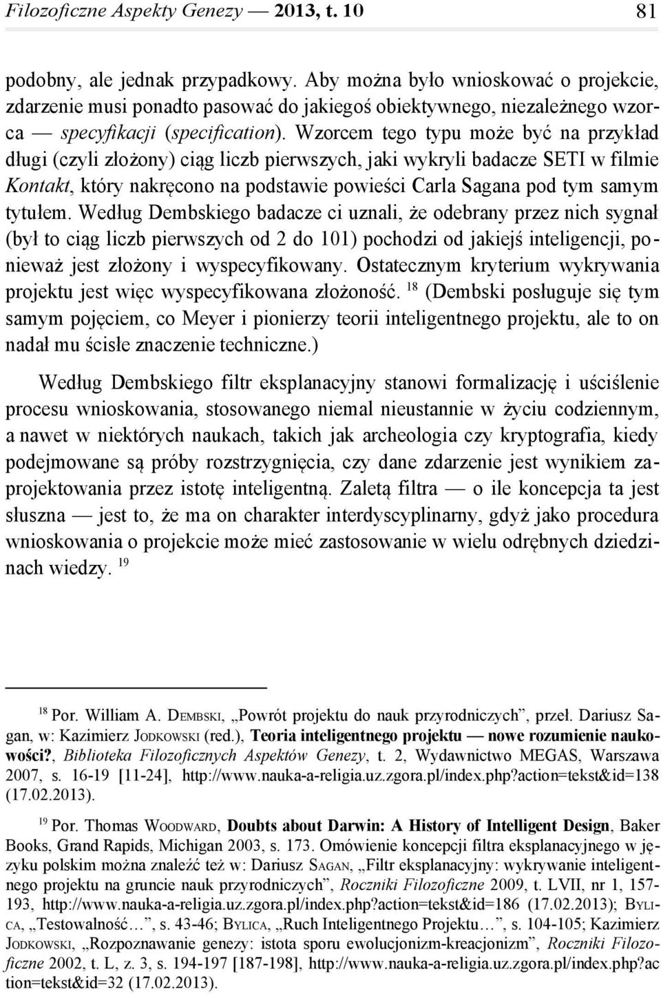 Wzorcem tego typu może być na przykład długi (czyli złożony) ciąg liczb pierwszych, jaki wykryli badacze SETI w filmie Kontakt, który nakręcono na podstawie powieści Carla Sagana pod tym samym