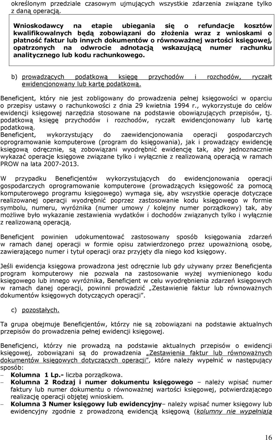 opatrzonych na odwrocie adnotacją wskazującą numer rachunku analitycznego lub kodu rachunkowego. b) prowadzących podatkową księgę przychodów i rozchodów, ryczałt ewidencjonowany lub kartę podatkową.