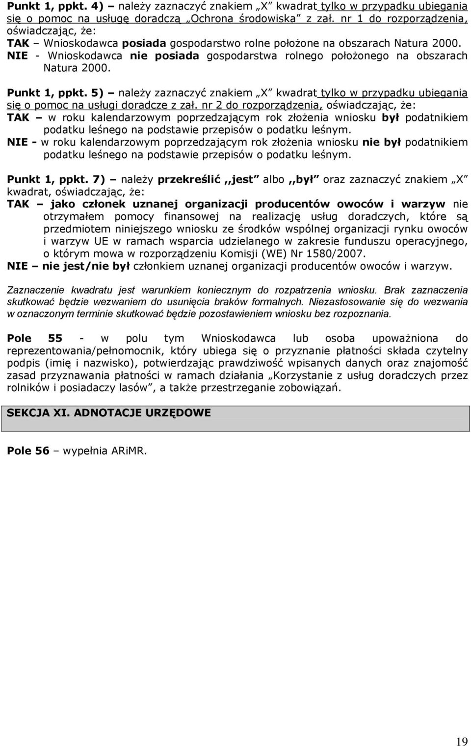 NIE - Wnioskodawca nie posiada gospodarstwa rolnego położonego na obszarach Natura 2000. Punkt 1, ppkt.