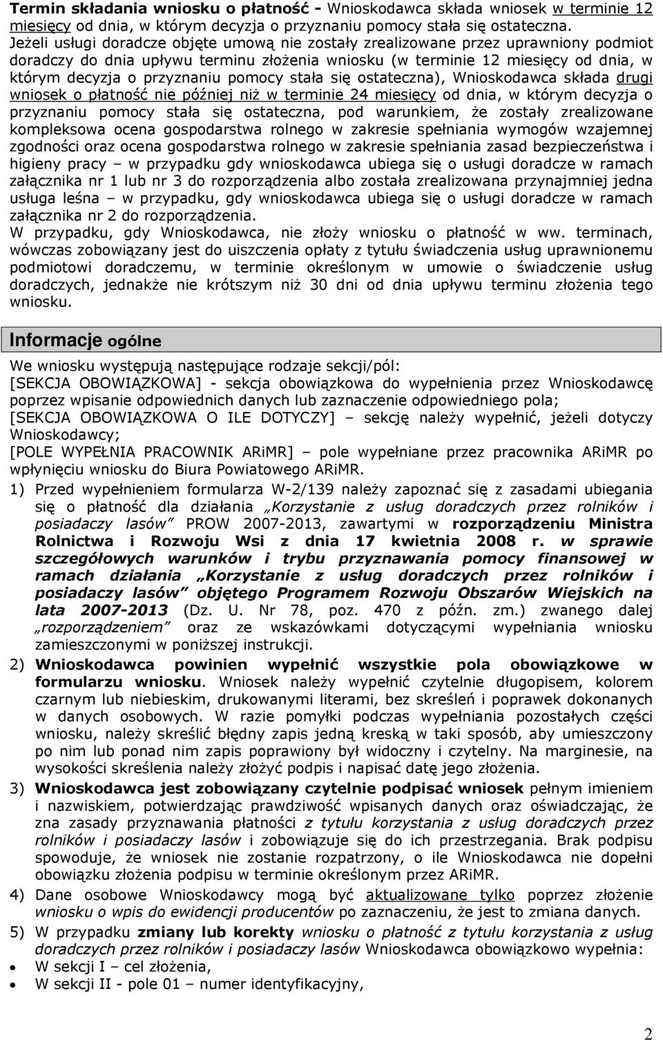 pomocy stała się ostateczna), Wnioskodawca składa drugi wniosek o płatność nie później niż w terminie 24 miesięcy od dnia, w którym decyzja o przyznaniu pomocy stała się ostateczna, pod warunkiem, że