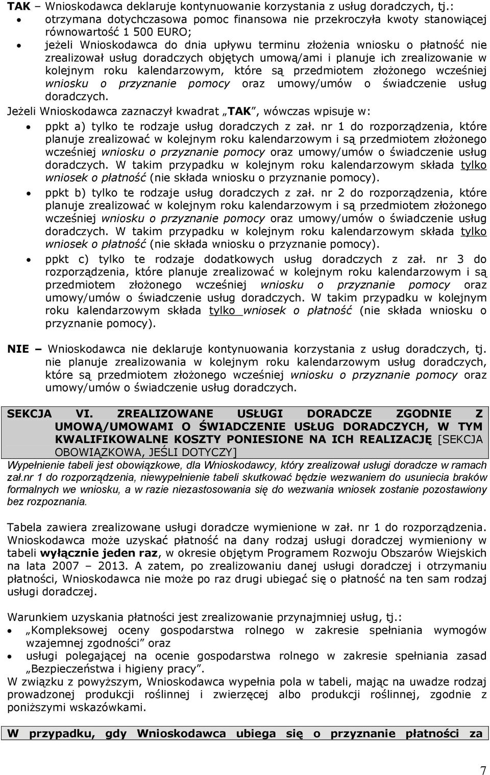 doradczych objętych umową/ami i planuje ich zrealizowanie w kolejnym roku kalendarzowym, które są przedmiotem złożonego wcześniej wniosku o przyznanie pomocy oraz umowy/umów o świadczenie usług