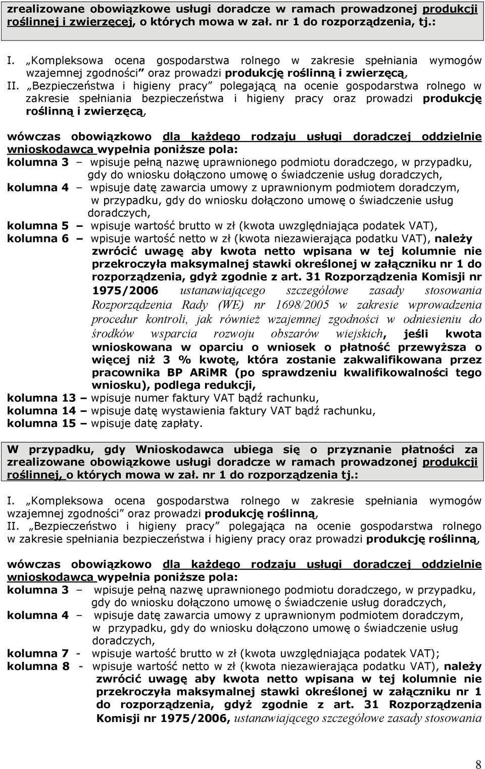 Bezpieczeństwa i higieny pracy polegającą na ocenie gospodarstwa rolnego w zakresie spełniania bezpieczeństwa i higieny pracy oraz prowadzi produkcję roślinną i zwierzęcą, wówczas obowiązkowo dla