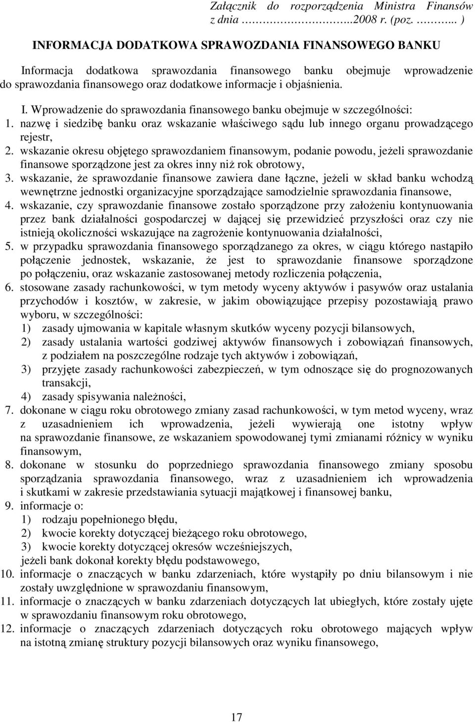 I. Wprowadzenie do sprawozdania finansowego banku obejmuje w szczególności: 1. nazwę i siedzibę banku oraz wskazanie właściwego sądu lub innego organu prowadzącego rejestr, 2.