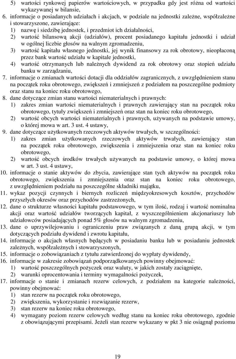 bilansową akcji (udziałów), procent posiadanego kapitału jednostki i udział w ogólnej liczbie głosów na walnym zgromadzeniu, 3) wartość kapitału własnego jednostki, jej wynik finansowy za rok