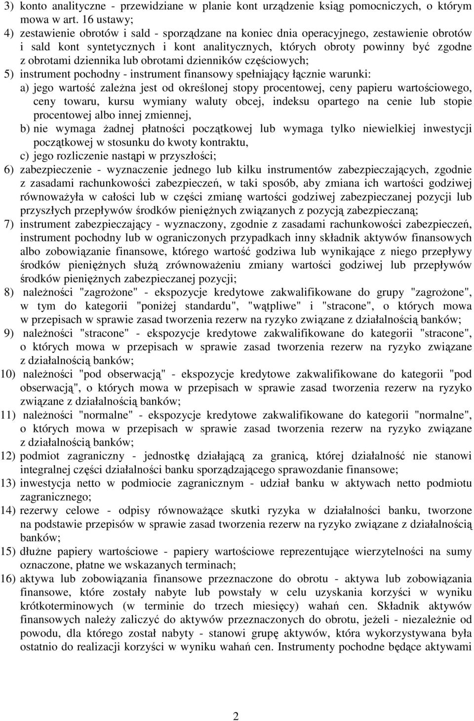 dziennika lub obrotami dzienników częściowych; 5) instrument pochodny - instrument finansowy spełniający łącznie warunki: a) jego wartość zaleŝna jest od określonej stopy procentowej, ceny papieru