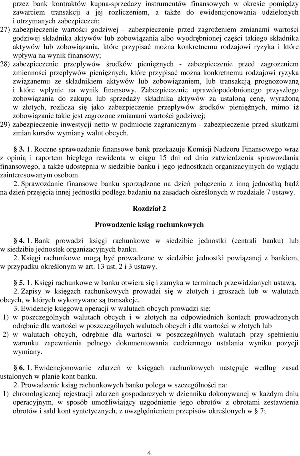 które przypisać moŝna konkretnemu rodzajowi ryzyka i które wpływa na wynik finansowy; 28) zabezpieczenie przepływów środków pienięŝnych - zabezpieczenie przed zagroŝeniem zmienności przepływów