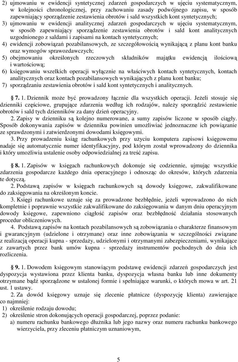 sald kont analitycznych uzgodnionego z saldami i zapisami na kontach syntetycznych; 4) ewidencji zobowiązań pozabilansowych, ze szczegółowością wynikającą z planu kont banku oraz wymogów