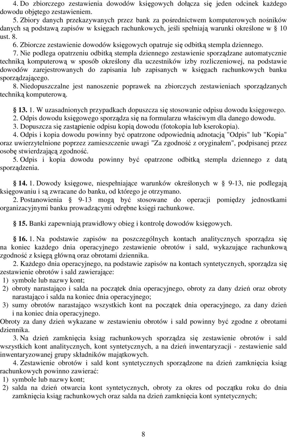 Zbiorcze zestawienie dowodów księgowych opatruje się odbitką stempla dziennego. 7.