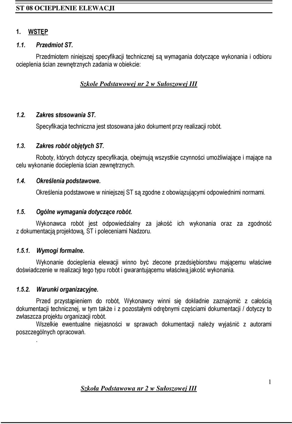 Specyfikacja techniczna jest stosowana jako dokument przy realizacji robót. 1.3. Zakres robót objętych ST.