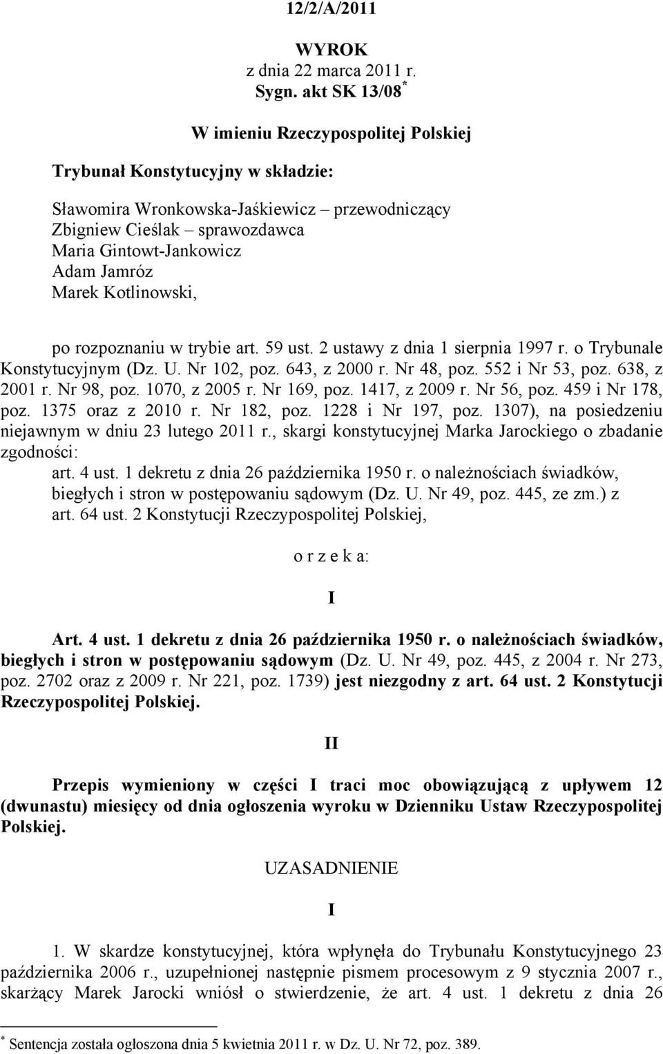 Marek Kotlinowski, po rozpoznaniu w trybie art. 59 ust. 2 ustawy z dnia 1 sierpnia 1997 r. o Trybunale Konstytucyjnym (Dz. U. Nr 102, poz. 643, z 2000 r. Nr 48, poz. 552 i Nr 53, poz. 638, z 2001 r.