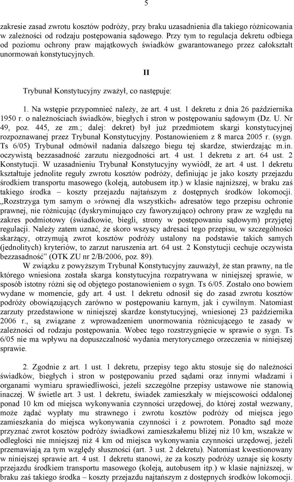 Na wstępie przypomnieć należy, że art. 4 ust. 1 dekretu z dnia 26 października 1950 r. o należnościach świadków, biegłych i stron w postępowaniu sądowym (Dz. U. Nr 49, poz. 445, ze zm.