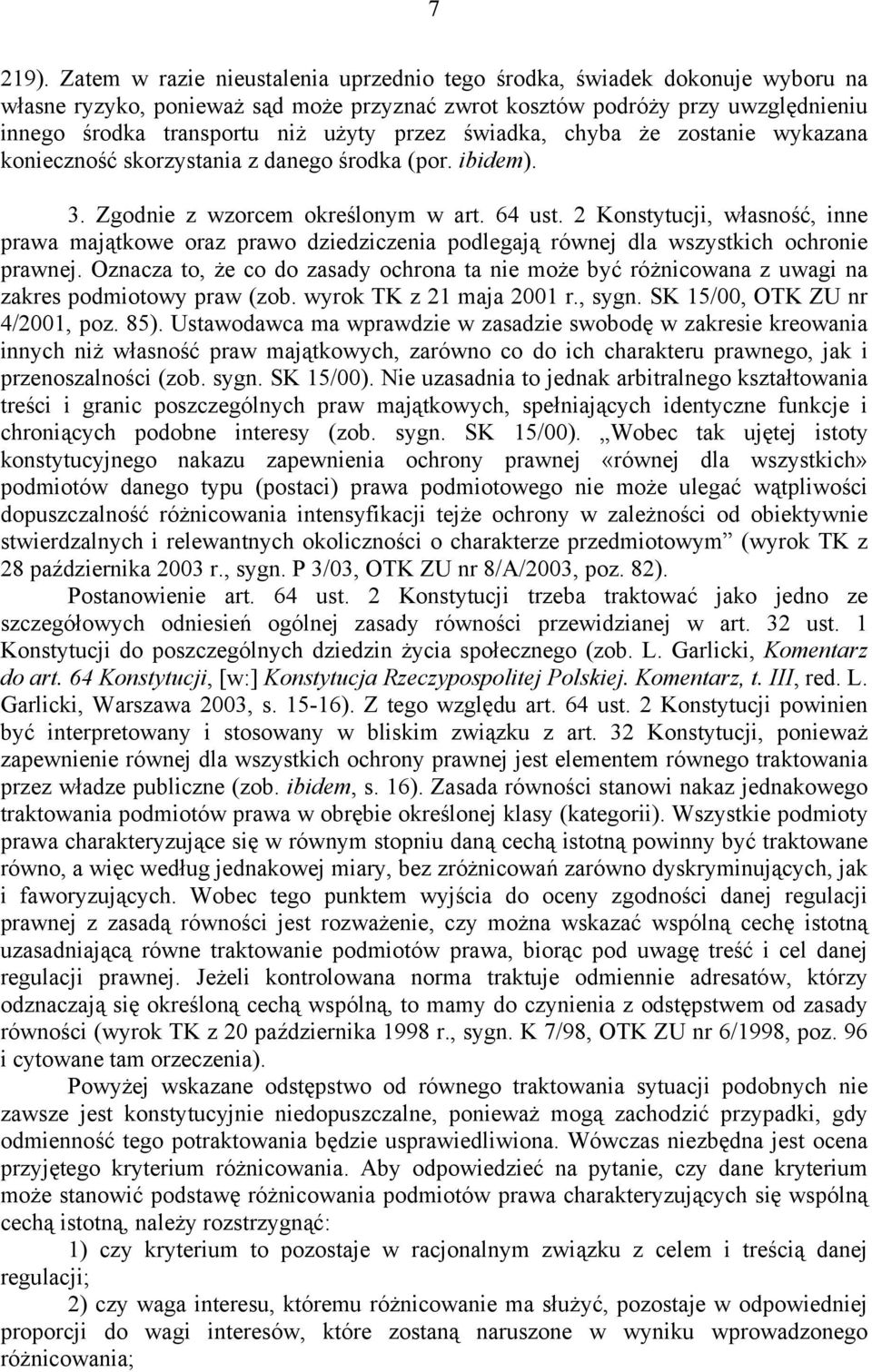 przez świadka, chyba że zostanie wykazana konieczność skorzystania z danego środka (por. ibidem). 3. Zgodnie z wzorcem określonym w art. 64 ust.