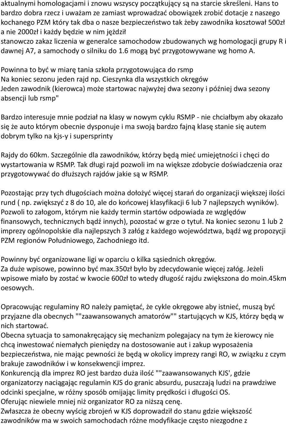 będzie w nim jężdził stanowczo zakaz liczenia w generalce samochodow zbudowanych wg homologacji grupy R i dawnej A7, a samochody o silniku do 1.6 mogą być przygotowywane wg homo A.