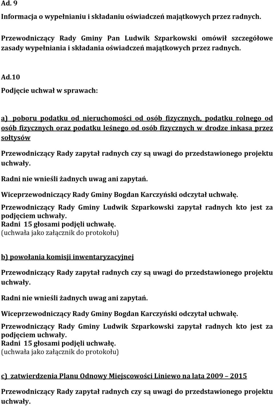 10 Podjęcie uchwał w sprawach: a) poboru podatku od nieruchomości od osób fizycznych, podatku rolnego od osób fizycznych oraz podatku leśnego od osób fizycznych w drodze inkasa przez sołtysów