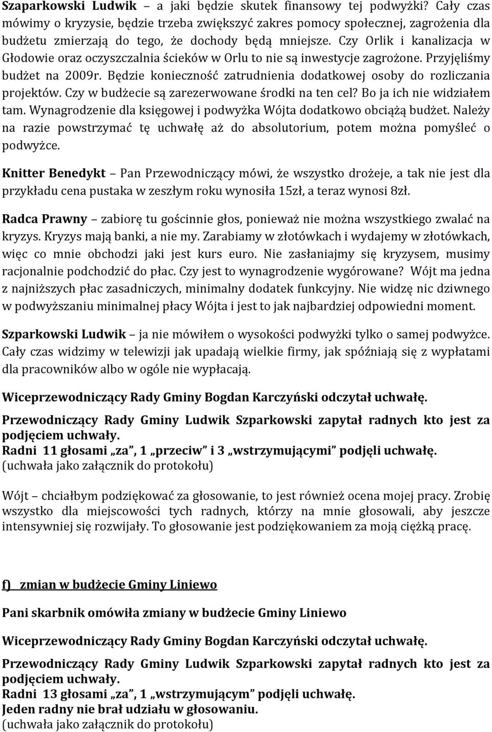 Czy Orlik i kanalizacja w Głodowie oraz oczyszczalnia ścieków w Orlu to nie są inwestycje zagrożone. Przyjęliśmy budżet na 2009r.