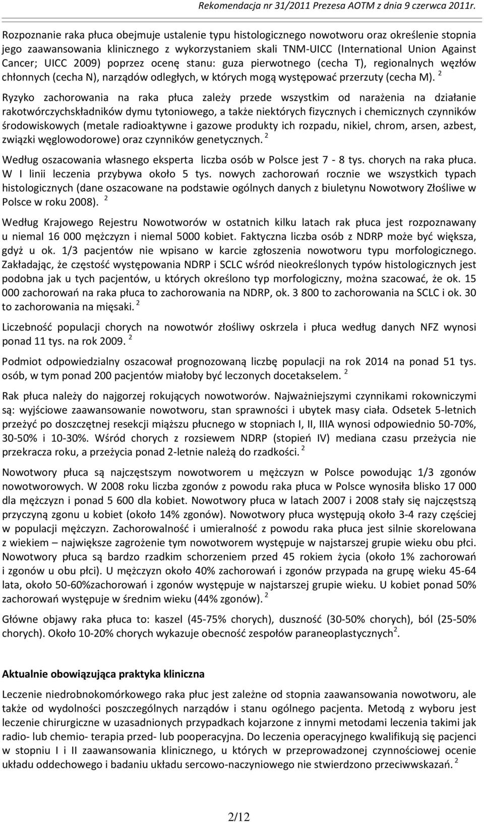 2 Ryzyko zachorowania na raka płuca zależy przede wszystkim od narażenia na działanie rakotwórczychskładników dymu tytoniowego, a także niektórych fizycznych i chemicznych czynników środowiskowych