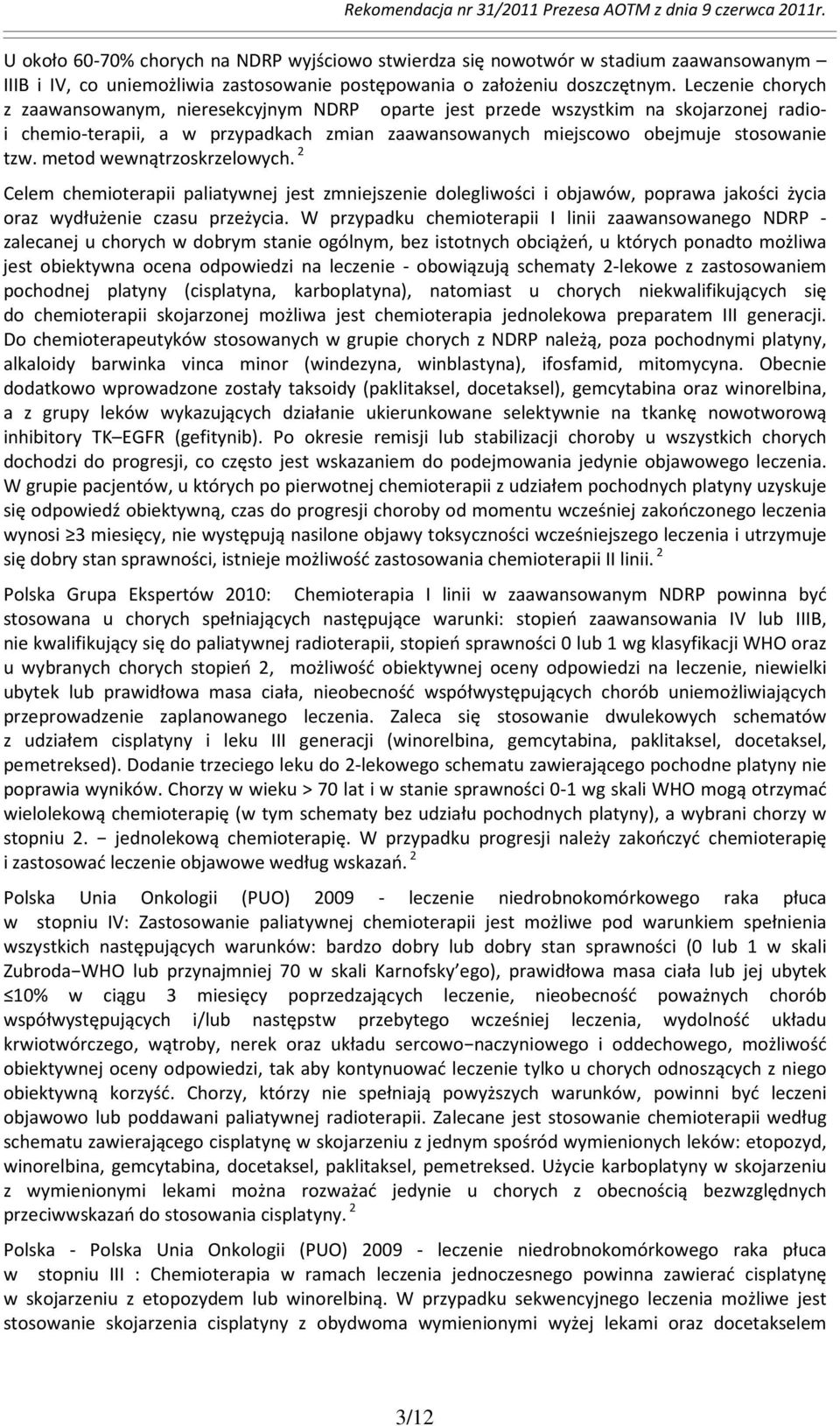 metod wewnątrzoskrzelowych. 2 Celem chemioterapii paliatywnej jest zmniejszenie dolegliwości i objawów, poprawa jakości życia oraz wydłużenie czasu przeżycia.