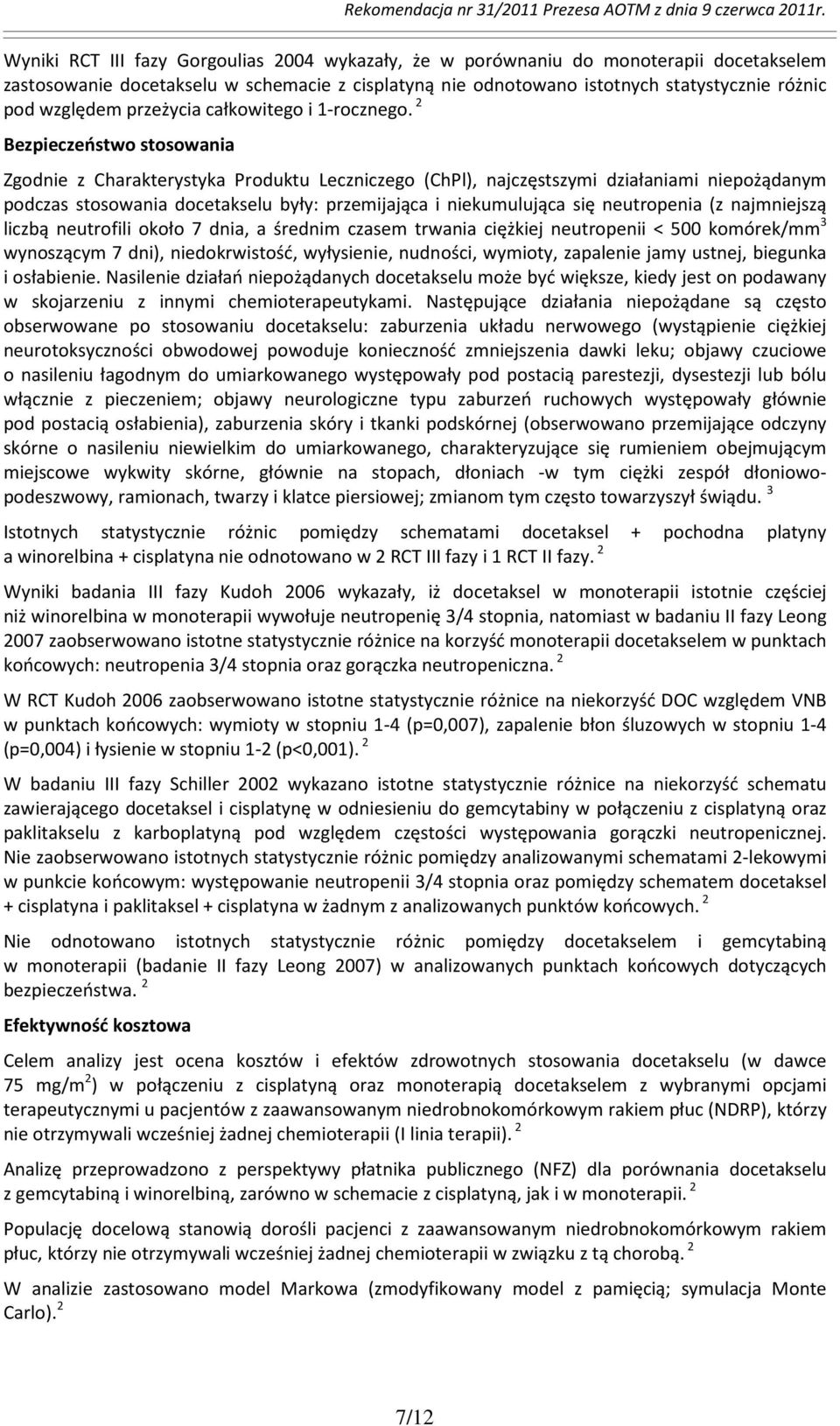 2 Bezpieczeństwo stosowania Zgodnie z Charakterystyka Produktu Leczniczego (ChPl), najczęstszymi działaniami niepożądanym podczas stosowania docetakselu były: przemijająca i niekumulująca się