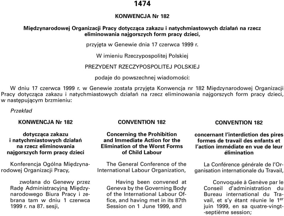 w Genewie zosta a przyj ta Konwencja nr 182 Mi dzynarodowej Organizacji Pracy dotyczàca zakazu i natychmiastowych dzia aƒ na rzecz eliminowania najgorszych form pracy dzieci, w nast pujàcym