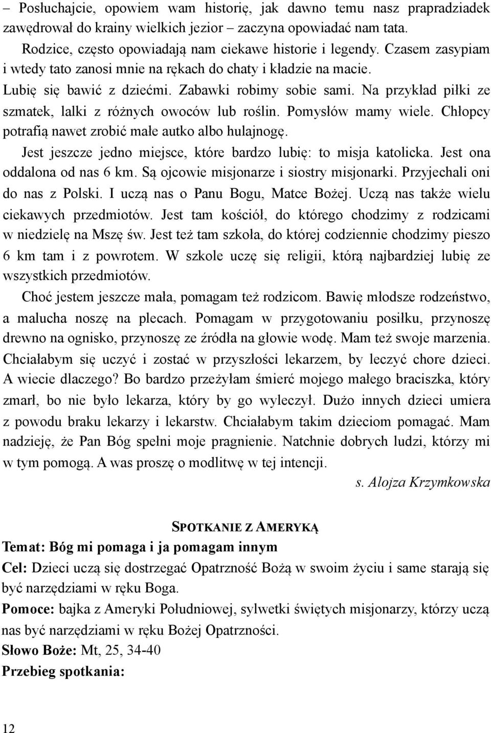 Pomys!ów mamy wiele. Ch!opcy potrafi$ nawet zrobi) ma!e autko albo hulajnog%. Jest jeszcze jedno miejsce, które bardzo lubi%: to misja katolicka. Jest ona oddalona od nas 6 km.