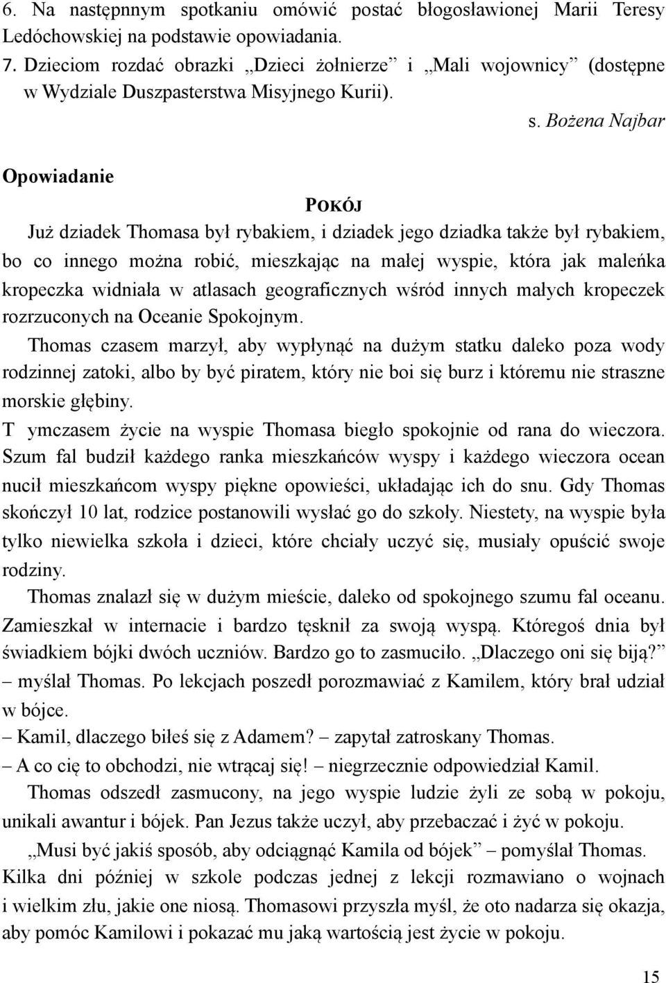 rybakiem, bo co innego mo#na robi), mieszkaj$c na ma!ej wyspie, która jak male"ka kropeczka widnia!a w atlasach geograficznych w&ród innych ma!ych kropeczek rozrzuconych na Oceanie Spokojnym.