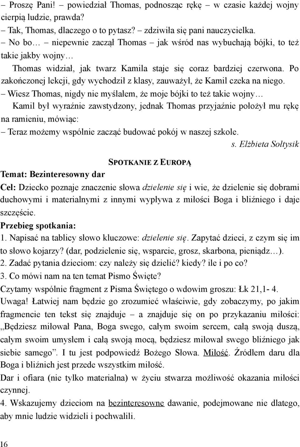 , #e Kamil czeka na niego. Wiesz Thomas, nigdy nie my&la!em, #e moje bójki to te# takie wojny Kamil by! wyra'nie zawstydzony, jednak Thomas przyja'nie po!o#y!