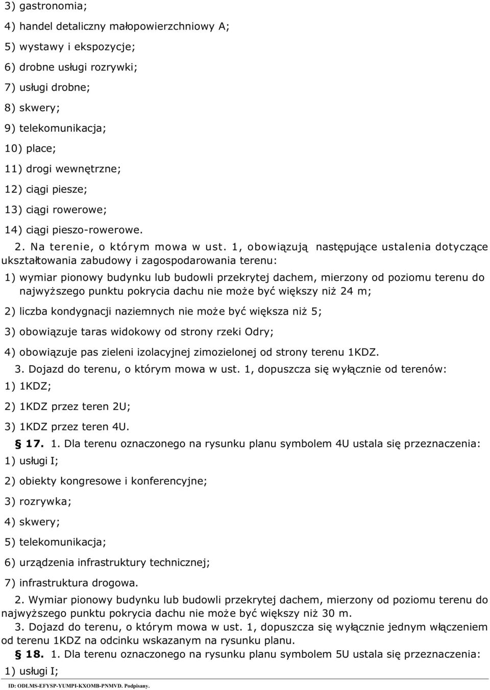 zuj nast puj ce ustalenia dotycz ce ukszta 1) wymiar pionowy budynku lub budowli przekrytej dachem, mierzony od poziomu terenu do najwy szego punktu pokrycia dachu nie mo e by wi kszy ni 24 m; 2)