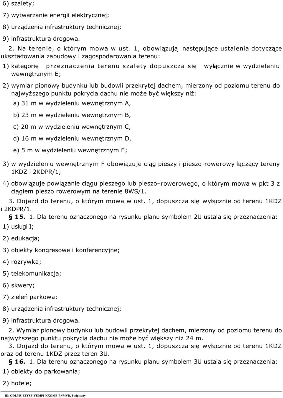 do najwy szego punktu pokrycia dachu nie mo e by wi kszy ni : a) trznym A, b) trznym B, c) trznym C, d) trznym D, e) trznym E; 3) w wydzieleniu wewn trznym F obowi zuje ci -rowerowy cz cy tereny 4)