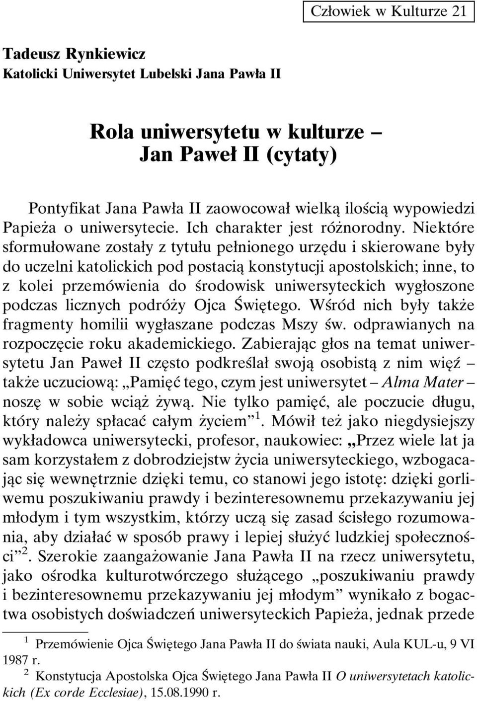 NiektoÂre sformuøowane zostaøy z tytuøu peønionego urzeî du i skierowane byøy do uczelni katolickich pod postaciaî konstytucji apostolskich; inne, to z kolei przemoâ wienia do sârodowisk