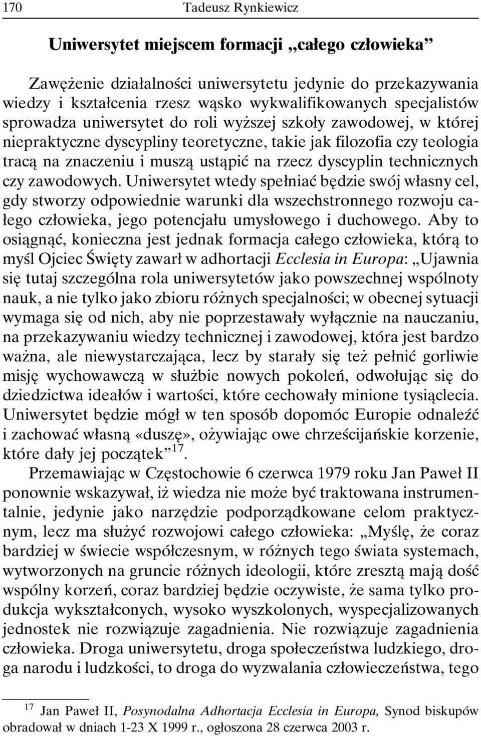 czy zawodowych. Uniwersytet wtedy speøniacâ beî dzie swoâ j wøasny cel, gdy stworzy odpowiednie warunki dla wszechstronnego rozwoju caøego czøowieka, jego potencjaøu umysøowego i duchowego.