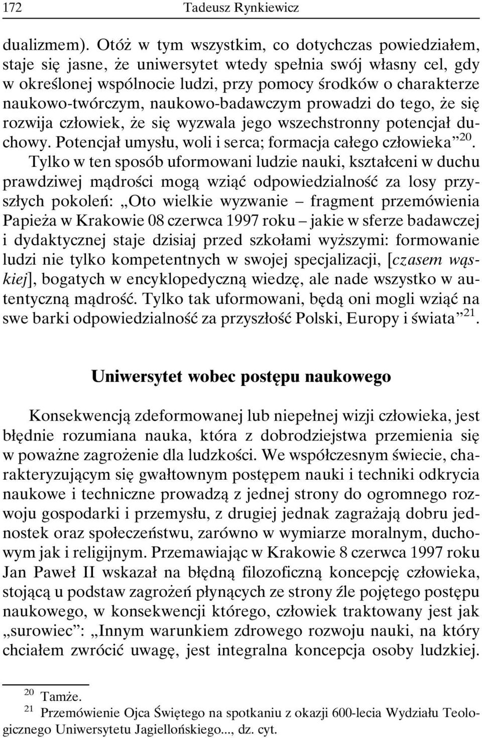 naukowo-twoâ rczym, naukowo-badawczym prowadzi do tego, zçe sieî rozwija czøowiek, zçe sieî wyzwala jego wszechstronny potencjaø duchowy. Potencjaø umysøu, woli i serca; formacja caøego czøowiekaº 20.