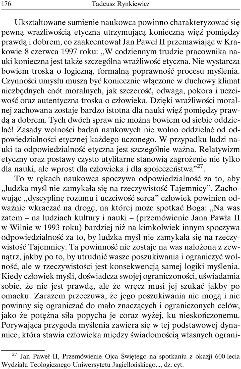 Nie wystarcza bowiem troska o logicznaî, formalnaî poprawnosâcâ procesu mysâlenia.