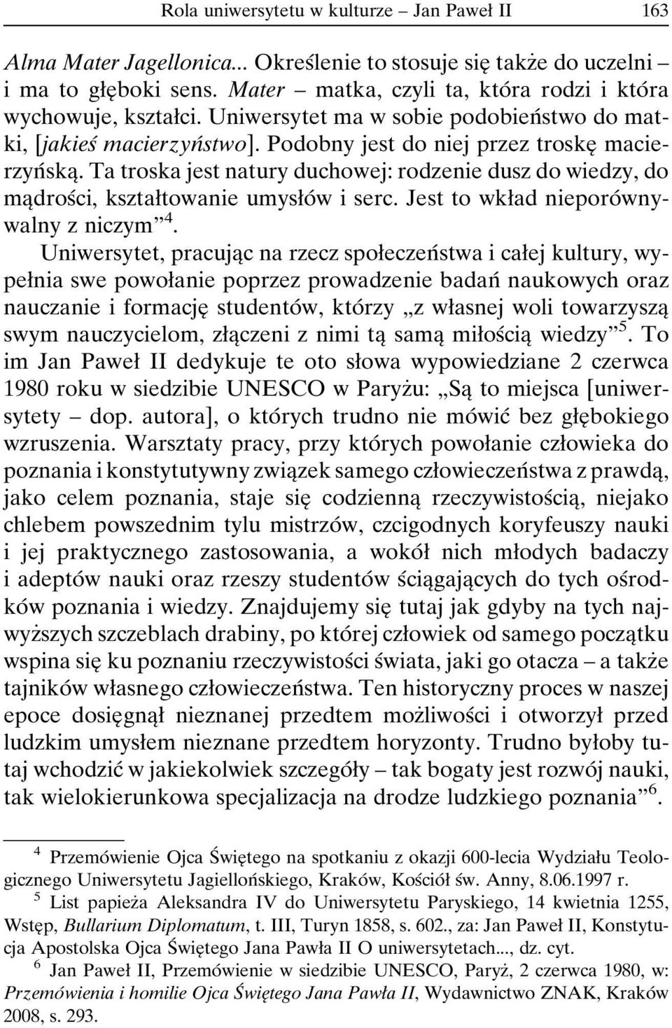 Ta troska jest natury duchowej: rodzenie dusz do wiedzy, do maîdrosâci, ksztaøtowanie umysøoâ w i serc. Jest to wkøad nieporoâ wnywalny z niczymº 4.
