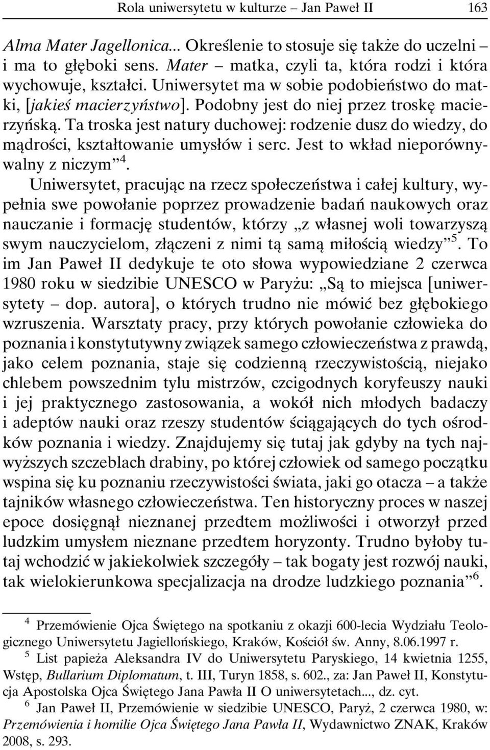 Ta troska jest natury duchowej: rodzenie dusz do wiedzy, do maîdrosâci, ksztaøtowanie umysøoâ w i serc. Jest to wkøad nieporoâ wnywalny z niczymº 4.