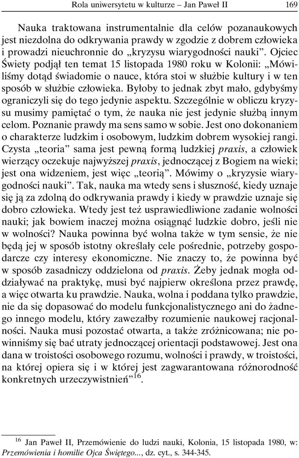 Ojciec SÂ wiety podjaîø ten temat 15 listopada 1980 roku w Kolonii: ¹MoÂwilisÂmy dotaîd sâwiadomie o nauce, ktoâra stoi w søuzçbie kultury i w ten sposoâ b w søuzçbie czøowieka.