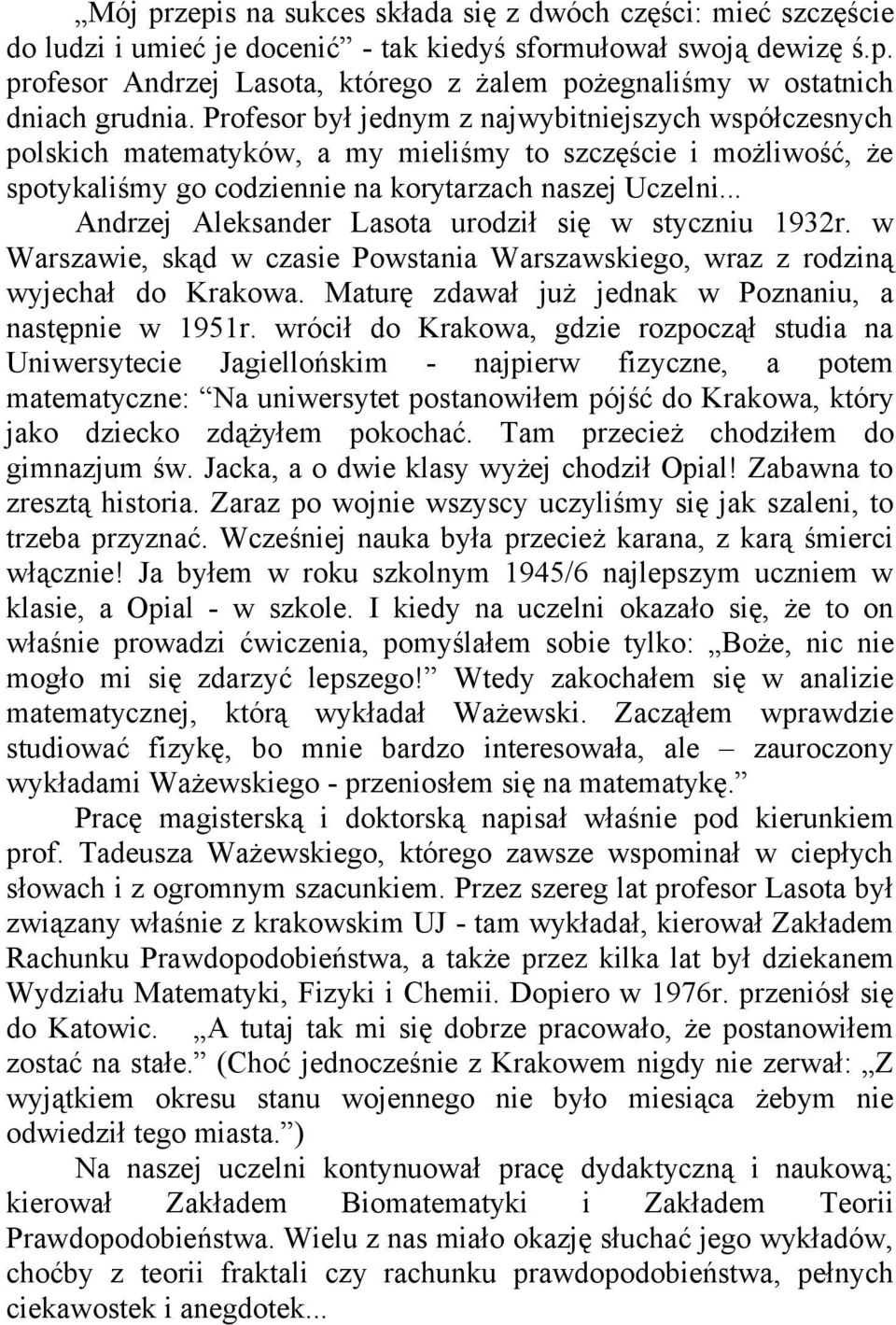 .. Andrzej Aleksander Lasota urodził się w styczniu 1932r. w Warszawie, skąd w czasie Powstania Warszawskiego, wraz z rodziną wyjechał do Krakowa.