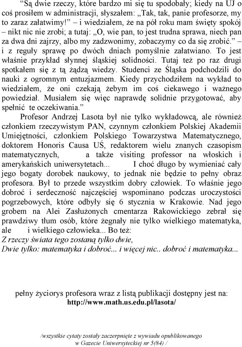 i z reguły sprawę po dwóch dniach pomyślnie załatwiano. To jest właśnie przykład słynnej śląskiej solidności. Tutaj też po raz drugi spotkałem się z tą żądzą wiedzy.