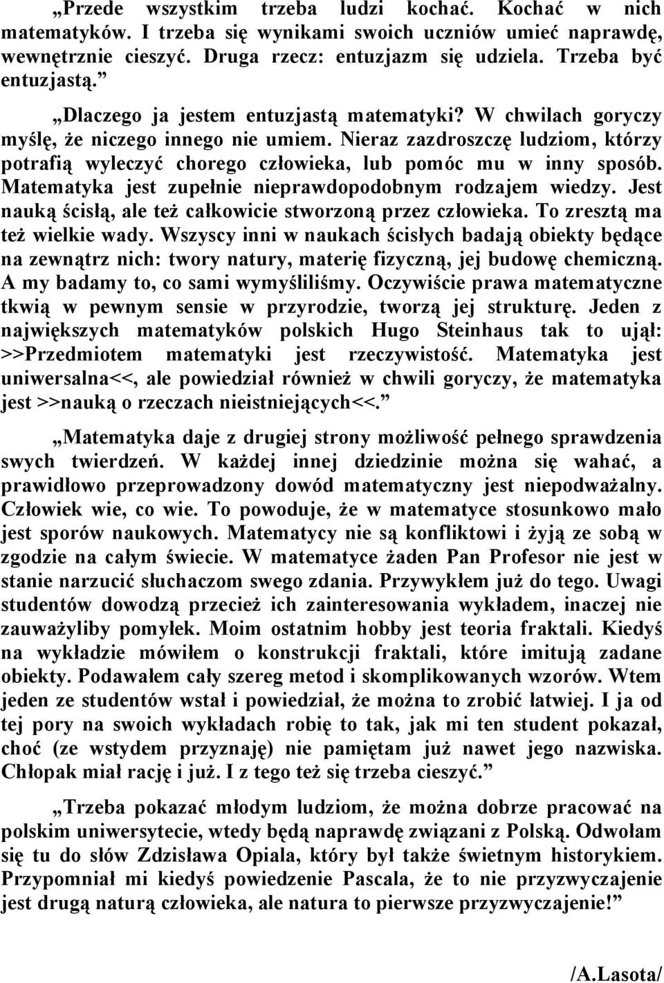 Matematyka jest zupełnie nieprawdopodobnym rodzajem wiedzy. Jest nauką ścisłą, ale też całkowicie stworzoną przez człowieka. To zresztą ma też wielkie wady.