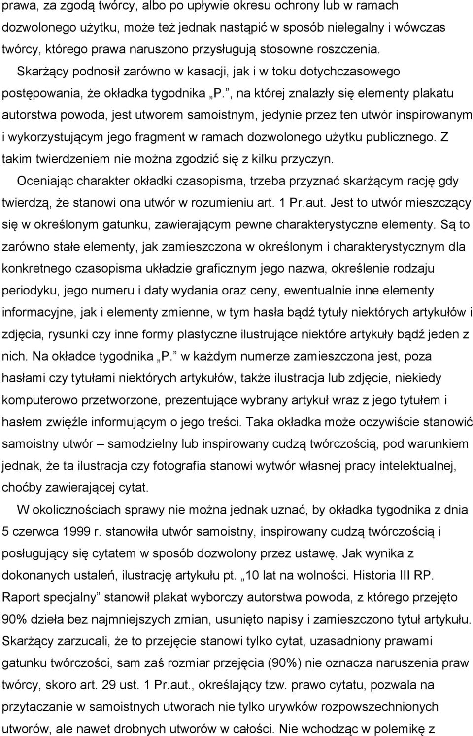 , na której znalazły się elementy plakatu autorstwa powoda, jest utworem samoistnym, jedynie przez ten utwór inspirowanym i wykorzystującym jego fragment w ramach dozwolonego użytku publicznego.