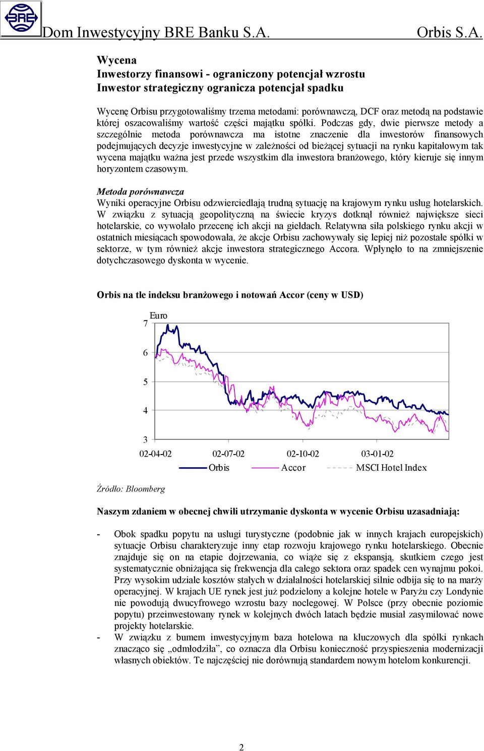 Podczas gdy, dwie pierwsze metody a szczególnie metoda porównawcza ma istotne znaczenie dla inwestorów finansowych podejmujących decyzje inwestycyjne w zależności od bieżącej sytuacji na rynku