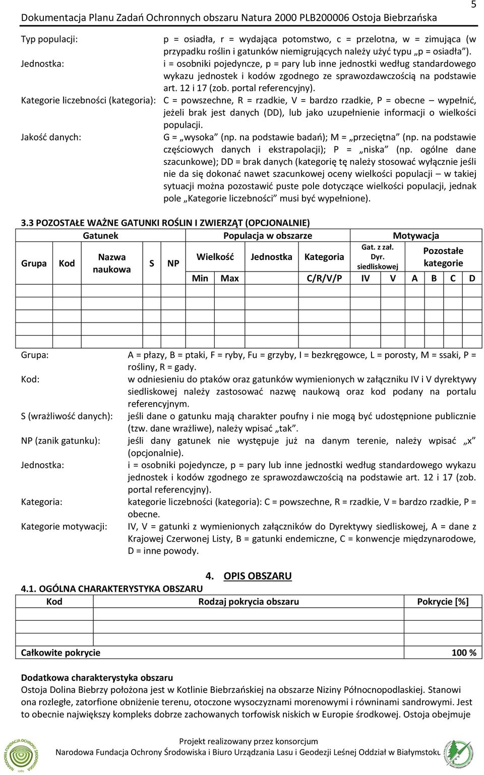 portl referencyjny). Ktegorie liczebności (ktegori): C = powszechne, R = rzdkie, V = brdzo rzdkie, P = obecne wypełnić, jeżeli brk jest dnych (DD), lub jko uzupełnienie informcji o wielkości populcji.