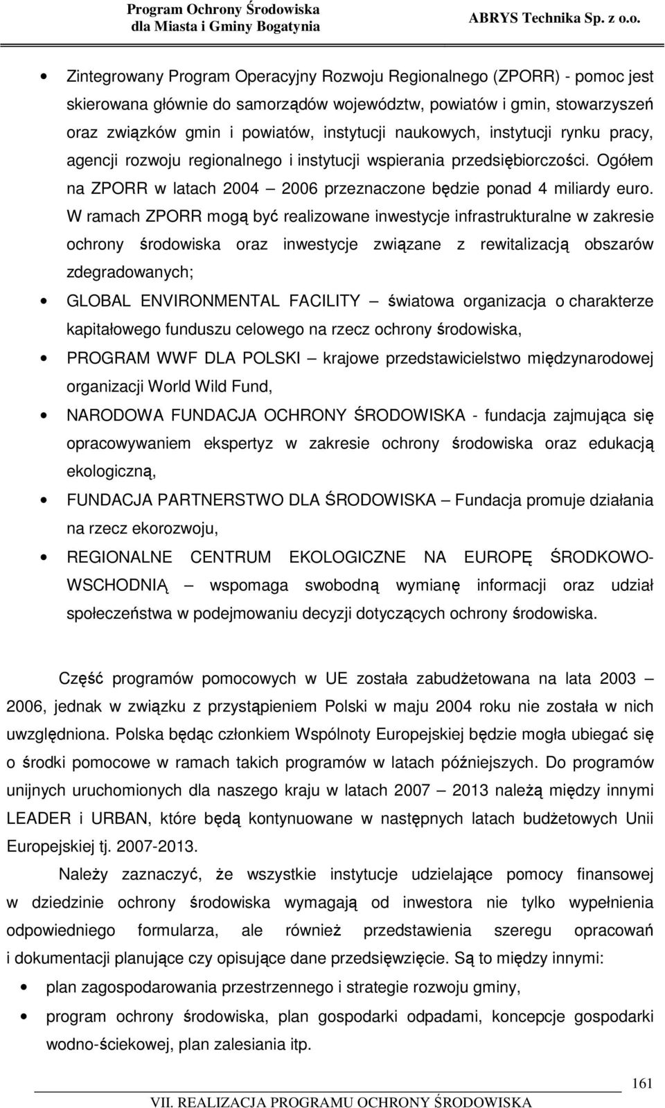 Ogółem na ZPORR w latach 2004 2006 przeznaczone będzie ponad 4 miliardy euro.