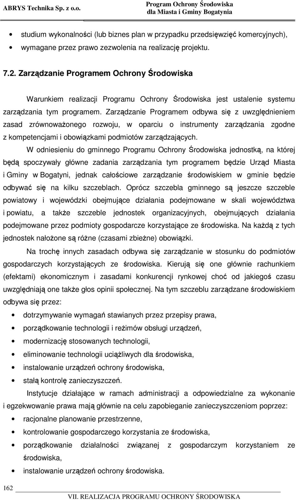 Zarządzanie Programem odbywa się z uwzględnieniem zasad zrównoważonego rozwoju, w oparciu o instrumenty zarządzania zgodne z kompetencjami i obowiązkami podmiotów zarządzających.