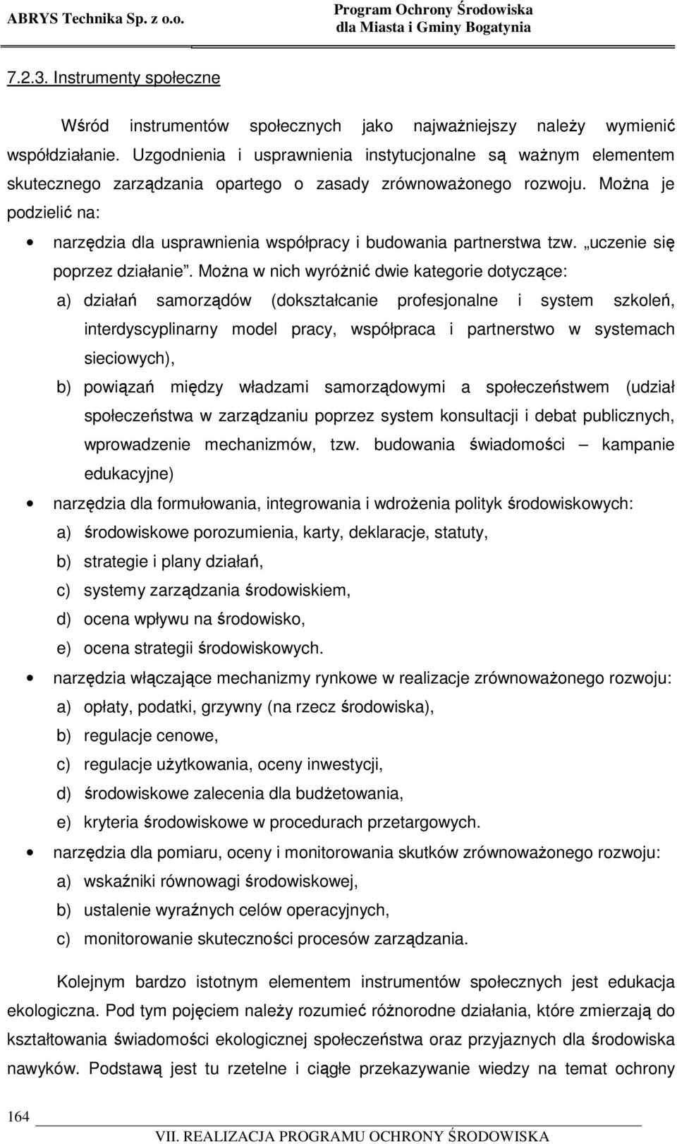 Można je podzielić na: narzędzia dla usprawnienia współpracy i budowania partnerstwa tzw. uczenie się poprzez działanie.