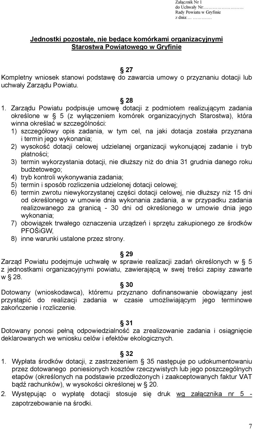 opis zadania, w tym cel, na jaki dotacja została przyznana i termin jego wykonania; 2) wysokość dotacji celowej udzielanej organizacji wykonującej zadanie i tryb płatności; 3) termin wykorzystania