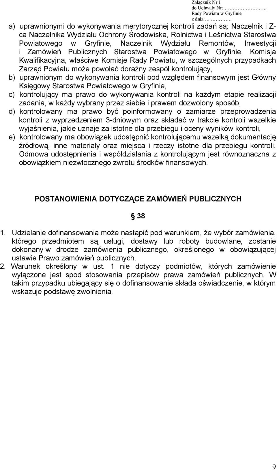 zespół kontrolujący, b) uprawnionym do wykonywania kontroli pod względem finansowym jest Główny Księgowy Starostwa Powiatowego w Gryfinie, c) kontrolujący ma prawo do wykonywania kontroli na każdym