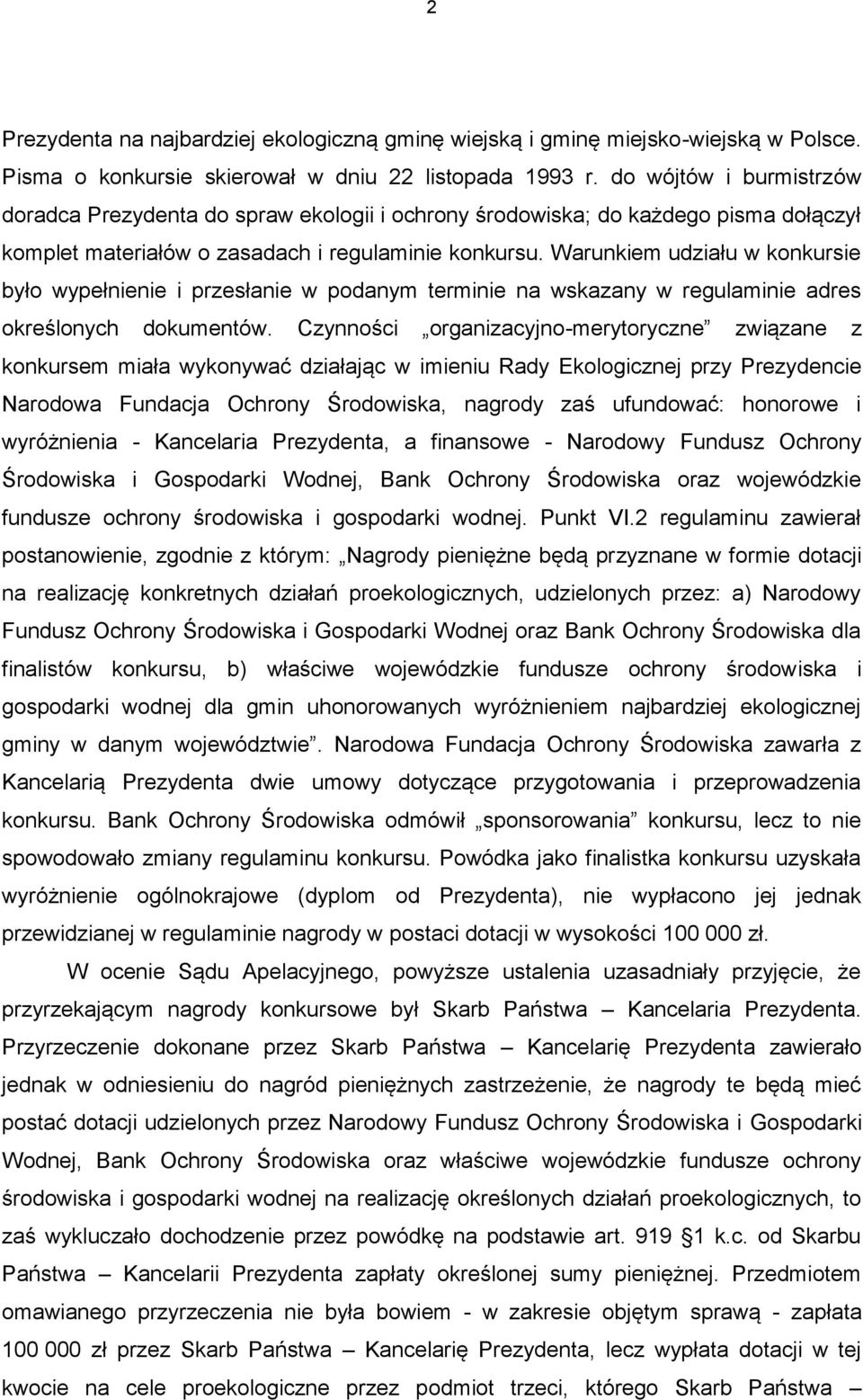 Warunkiem udziału w konkursie było wypełnienie i przesłanie w podanym terminie na wskazany w regulaminie adres określonych dokumentów.