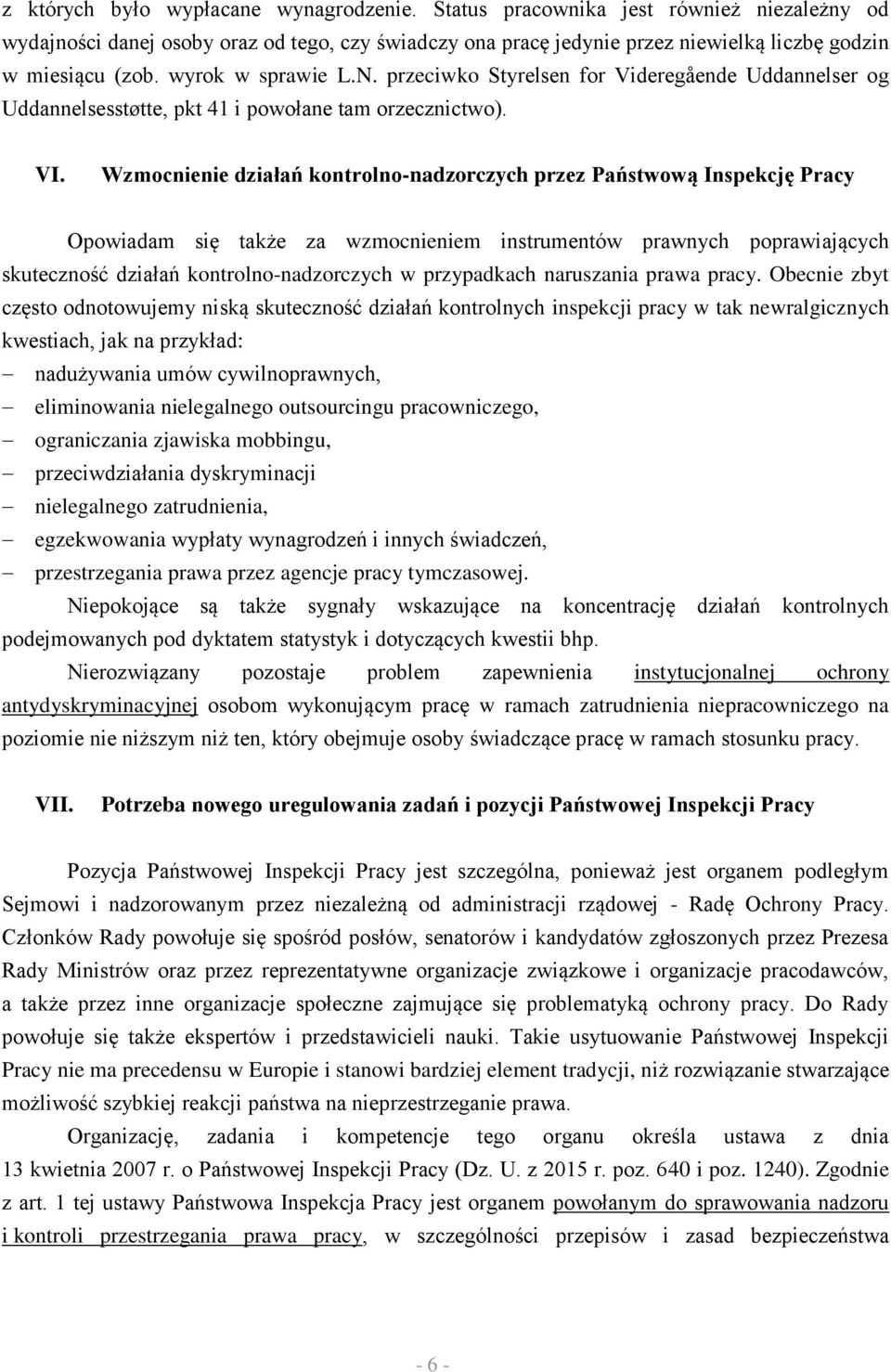 Wzmocnienie działań kontrolno-nadzorczych przez Państwową Inspekcję Pracy Opowiadam się także za wzmocnieniem instrumentów prawnych poprawiających skuteczność działań kontrolno-nadzorczych w