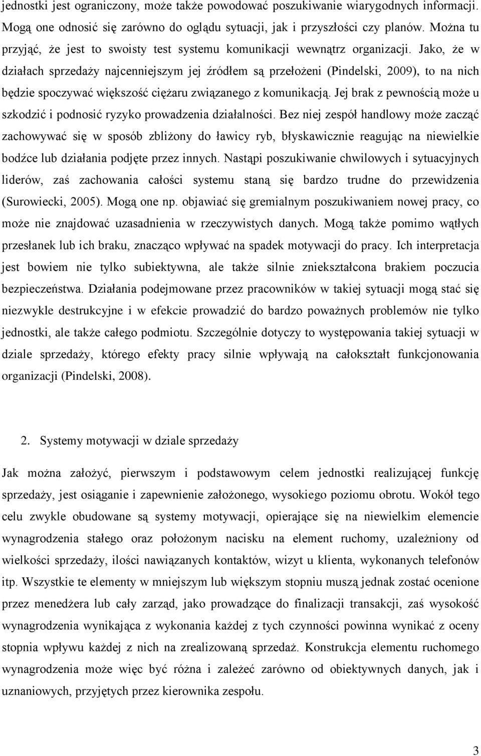 Jako, że w działach sprzedaży najcenniejszym jej źródłem są przełożeni (Pindelski, 2009), to na nich będzie spoczywać większość ciężaru związanego z komunikacją.